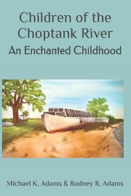 Children of the Choptank River: An Enchanted Childhood - Rodney Adams - cover
