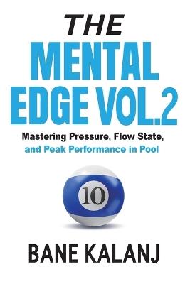 The Mental Edge Vol. 2: Mastering Pressure, Flow State, and Peak Performance in Pool - Bane Kalanj - cover
