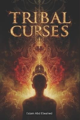 Tribal Curses: 100 True Stories of Legends and Myths - Eslam Abd Elwahed - cover