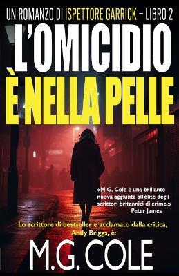 L'Omicidio È Nella Pelle: Un romanzo di Ispettore Garrick - Libro 2 - M G Cole - cover