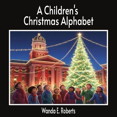 A Children's Christmas Alphabet - Wanda E Roberts - cover