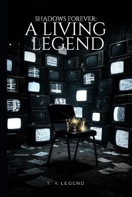 Shadows Forever: A Living Legend - T K Legend - cover