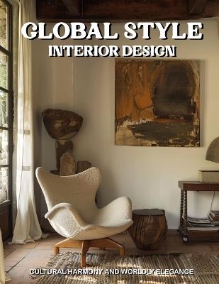 Global Style Interior Design: Cultural Harmony and Worldly Elegance - Daniel Veyron - cover
