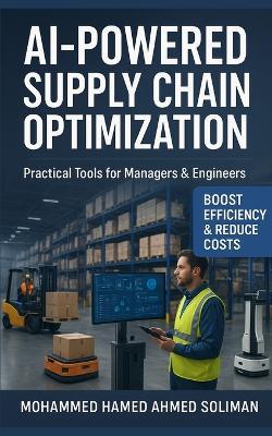 AI-Powered Supply Chain Optimization: Practical Tools for Managers & Engineers - Mohammed Hamed Ahmed Soliman - cover