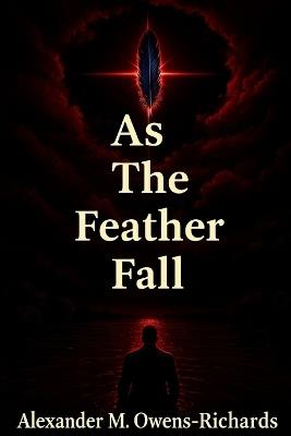 As The Feather Fall - Alexander M Owens-Richards - cover