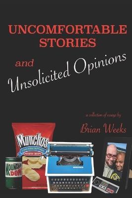 Uncomfortable Stories & Unsolicited Opinions - Brian Weeks - cover