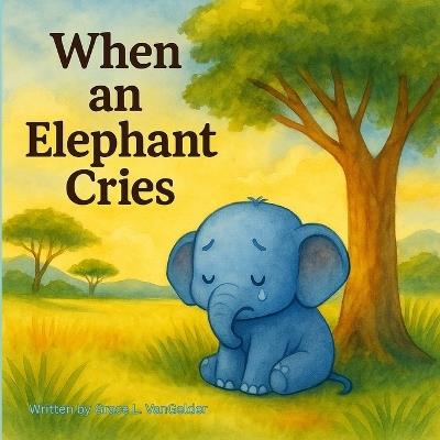 When An Elephant Cries - Grace L Vangelder - cover