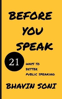 Before You Speak: 21 ways to better public speaking - Bhavin Soni - cover