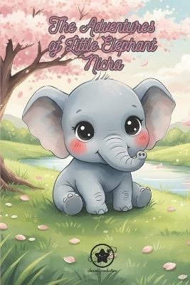 The Adventures of Little Elephant Nicha: Volume 1: Nicha and the First Steps of Life Illustrated Children's Book for Ages 4 to 8 A tender and poetic journey through the savannah - Chosen2 Production - cover