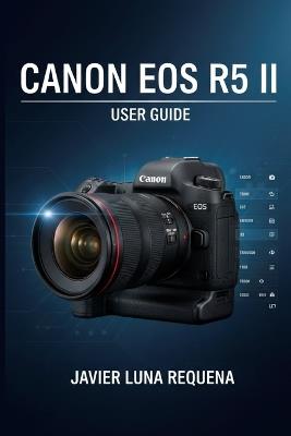 Canon EOS R5 Mark II User Guide - Javier Luna Requena - cover