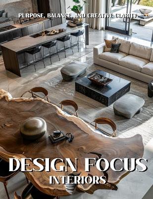 Design Focus Interiors: Purpose, Balance, and Creative Clarity - Daniel Veyron - cover