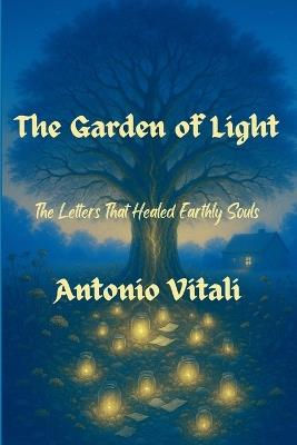 The Garden of Light: The Letters That Healed Earthly Souls - Antonio Vitali - cover