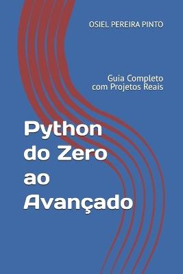 Python do Zero ao Avançado: Guia Completo com Projetos Reais - Osiel Pinto - cover