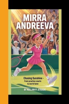 Mirra Andreeva: Chasing Sunshine - From Practice courts to World Fame - Kellan P Strade - cover