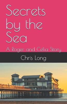 Secrets by the Sea: A Roger and Celia Story - Chris Long - cover