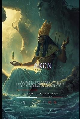 Aken: El Timonel del Silencio en el Viaje del Duat - Cristina Lobo,Manuel Rodsua,La Tejedora de Mundos (Silenos) - cover
