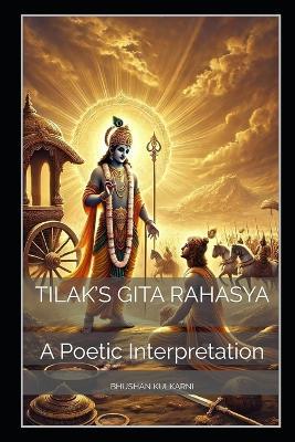 Tilak's Gita Rahasya: A Poetic Interpretation - Bhushan Kulkarni - cover
