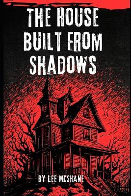 The House Built From Shadows - Lee McShane - cover