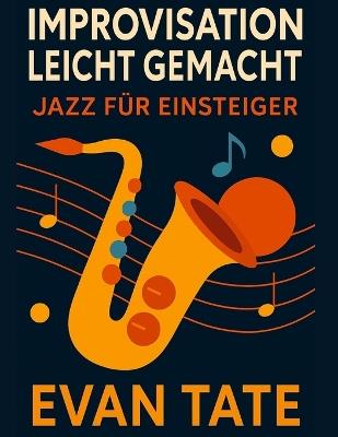 Improvisation leicht gemacht: Jazz für Improvisationseinsteiger - Evan Tate - cover