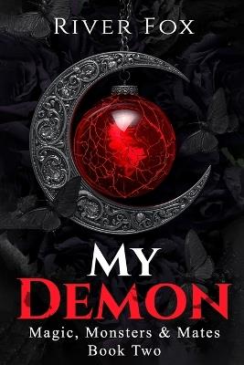 My Demon: Magic, Monsters & Mates: Book Two - River Fox - cover