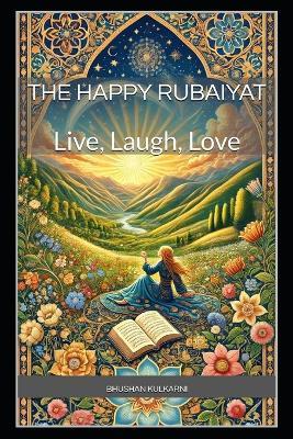 The Happy Rubaiyat: Live, Laugh, Love - Omar Khayyam,Bhushan Kulkarni - cover