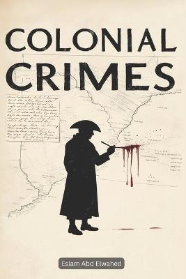 Colonial Crimes: 100 True Stories of Oppression and Resistance - Eslam Abd Elwahed - cover