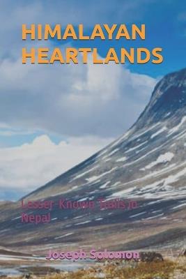 Himalayan Heartlands: Lesser-Known Trails in Nepal - Joseph Solomon - cover