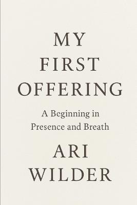 My First Offering: A Beginning in Presence and Breath - Ari Wilder - cover