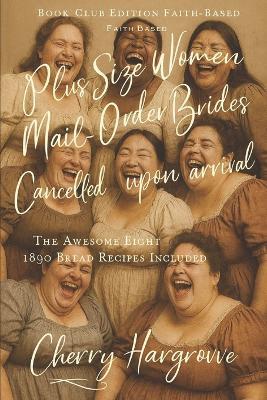 Plus Size Women Mail-Order Brides -Cancelled upon Arrival: Rejected Brides, Heavenly Humor, and the Birth of the 1890s Mail-Order Husbands Club - Cherry Hargrove - cover