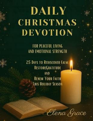 Daily Christmas Devotion for Peaceful Living and Emotional Strength: 25 Days to Find Calm, Gratitude, and Renewed Faith This Holiday Season - Elena Grace - cover