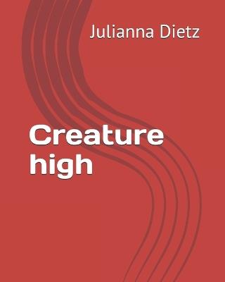 Creature high - Julianna Rose Dietz - cover