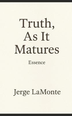 Truth As It Matures: Essence - Jerge LaMonte - cover