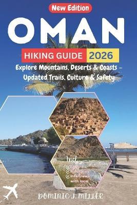 Oman Hiking Guide 2026: Explore Mountains, Deserts & Coasts - Updated Trails, Culture & Safety - Dominic J Miller - cover