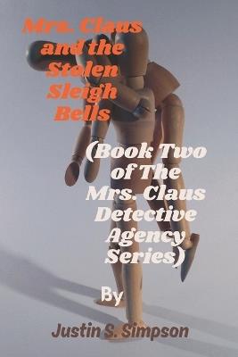 (Book Two of The Mrs. Claus Detective Agency Series): Mrs. Claus and the Stolen Sleigh Bells - Justin S Simpson - cover