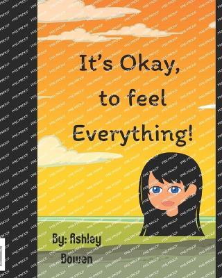 It's Okay, to feel Everything! - Ashley Bowen - cover