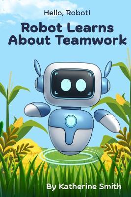 Robot Learns About Teamwork - Katherine Smith - cover