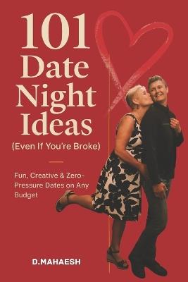 101 Date Night Ideas: Fun, Creative & Zero-Pressure Dates on Any Budget - D Mahaesh - cover