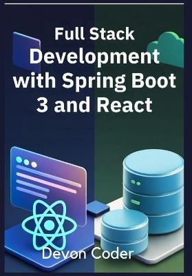 Full Stack Development with Spring Boot 3 and React: "Mastering Full Stack Development with Spring Boot 3 and React" - Devon Coder - cover