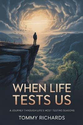 When Life Tests Us: A Journey Through Life's Most Testing Seasons - Tommy Richards - cover