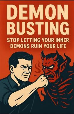 Demon Busting: Stop Letting Your Inner Demons Ruin Your Life: A raw, funny, no-BS guide to facing your demons and building a life worth living - Anselm Yeosim - cover
