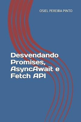 Desvendando Promises, AsyncAwait e Fetch API - Osiel Pinto - cover