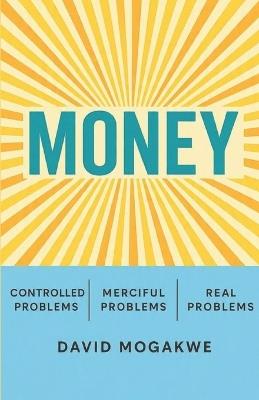 Money: Money and Mercy: Solving the Real Problems of Control. - David Mogakwe - cover