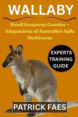Wallaby: Small Kangaroo Cousins - Adaptations of Australia's Agile Herbivores - Patrick Faes - cover