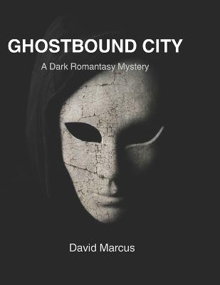 Ghostbound City: A Dark Romantasy Mystery - David Marcus - cover