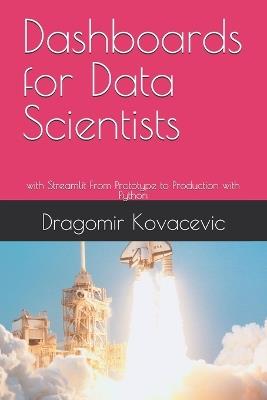 Dashboards for Data Scientists: with Streamlit From Prototype to Production with Python - Dragomir Kovacevic - cover