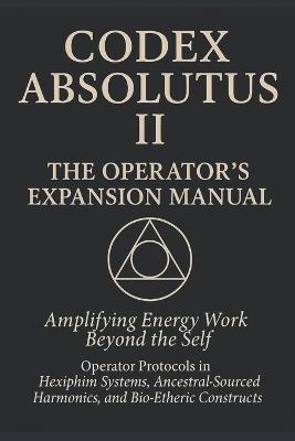 Codex Absolutus II: Operators Expansion Manual: The Field Extended. The Operator Evolved. - Carmen Jacobs - cover