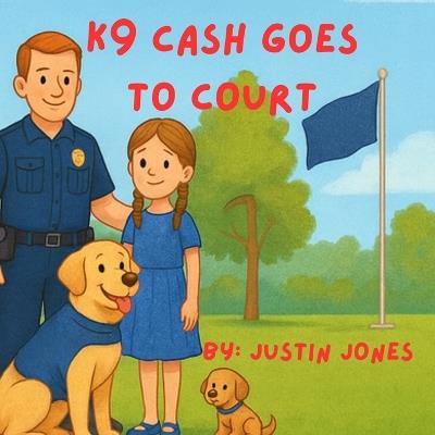 K9 Cash Goes to Court - Justin Jones - cover