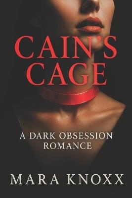 Cain's Cage: A Dark Obsession Romance - Mara Knoxx - cover
