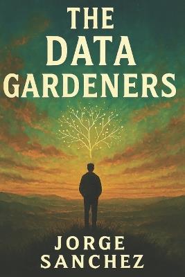 The Data Gardeners - Jorge Sanchez - cover
