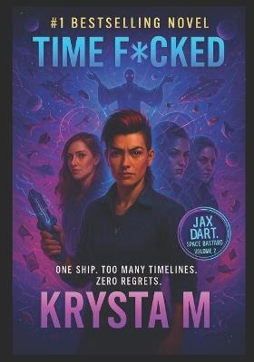 Time F*ucked: One Ship. Too Many Timelines. Zero Regrets. - Krysta M - cover